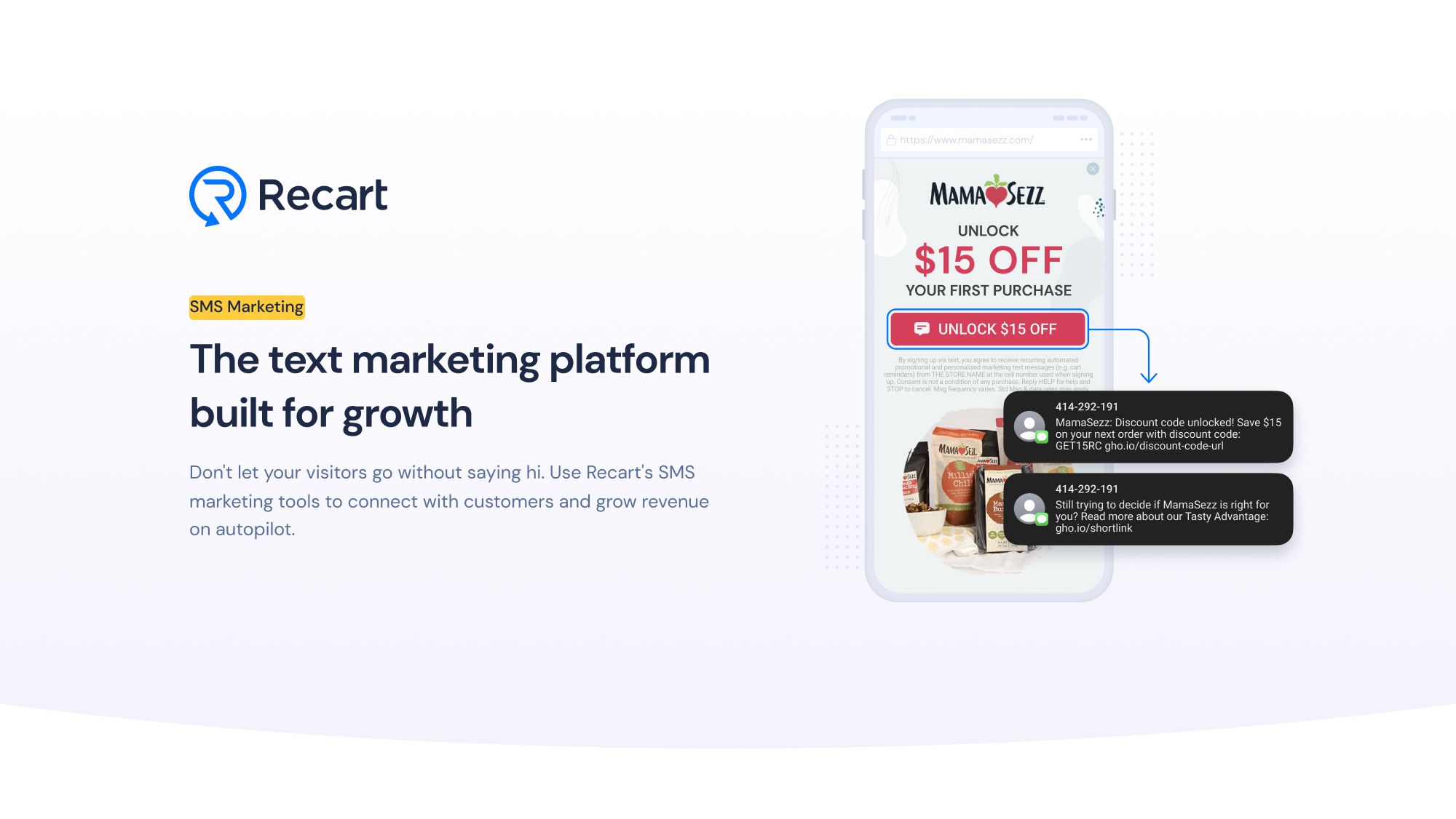 "SMS Marketing, the text marketing platform built for growth. Don't let your visitors go without saying hi. Use Recart's SMS marketing tools to connect with customers and grow revenue on autopilot."